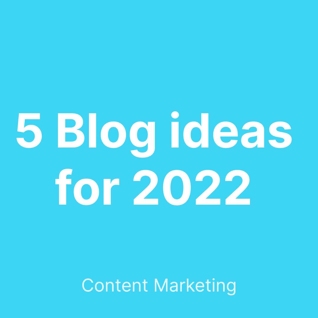 Blog thumbnail for 5 Blog ideas for 2022