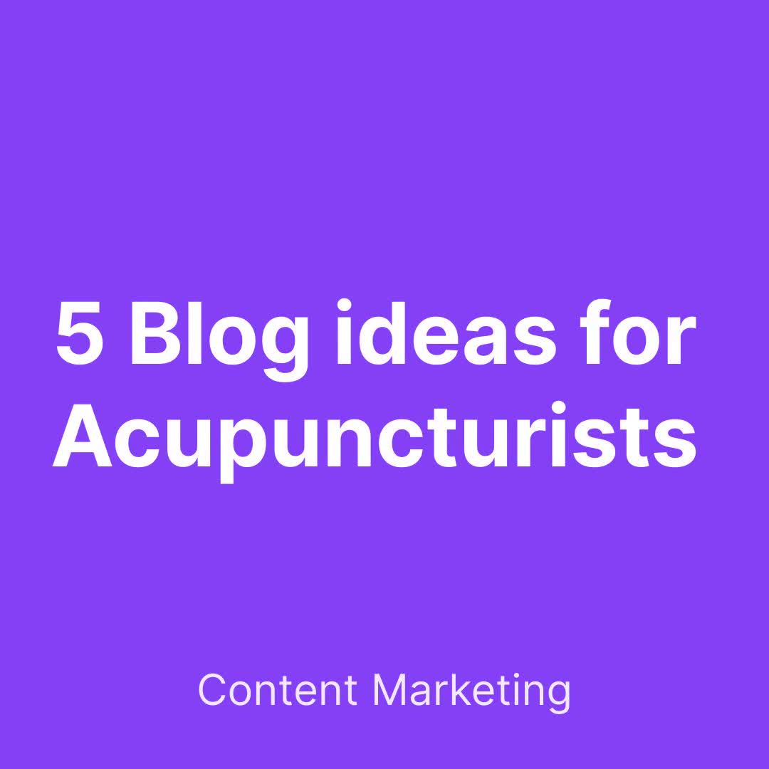 Blog thumbnail for 5 Blog ideas for Acupuncturists